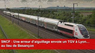 SNCF  Une erreur d’aiguillage envoie un TGV à Lyon… au lieu de Besançon [upl. by Stevenson55]