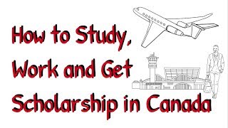 How to Study Work and Get Scholarship in Canada [upl. by Hendren]