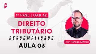 Direito Tributário Descomplicado  1ª Fase  OAB 42  Aula 03 [upl. by Mil573]