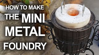 How To Make The Mini Metal Foundry [upl. by Garate]