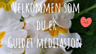 Velkommen som du er 🥰Guidet meditasjonenDyp avspenning🙏 meditasjon mindfulness nonduality [upl. by Iadrahc]