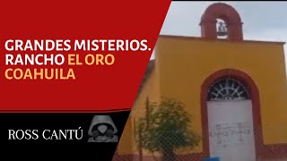 Grandes misterios Rancho El Oro Coahuila [upl. by Malsi]