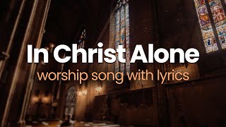 In Christ Alone Worship Song with Lyrics [upl. by Rebhun714]