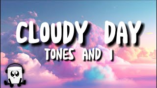 Tones amp I  Cloudy Day lyrics [upl. by Horgan667]