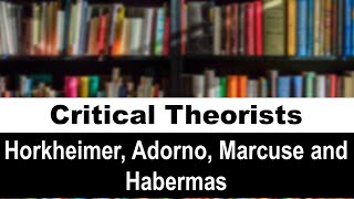 Critical Thinkers  Horkheimer Adorno Marcuse and Habermas [upl. by Yasmin]