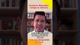 Tras ser despedido en vivo Gustavo Macalpin rompe el silencio noticias viral [upl. by Lyndes]