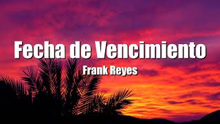 Frank Reyes  Fecha De Vencimiento LetraLyrics [upl. by Asiole]