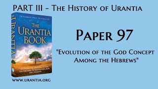 p97  Evolution of the God Concept Among the Hebrews The Urantia Book  audiobook [upl. by Gae]