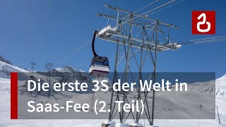 Die erste 3S der Welt Der Alpinexpress Saas Fee  Felskinn Teil 2 [upl. by Ahsinirt]