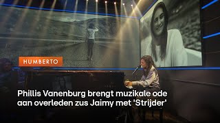 Phillis Vanenburg brengt muzikale ode aan overleden zus Jaimy met Strijder  HUMBERTO [upl. by Hoi88]