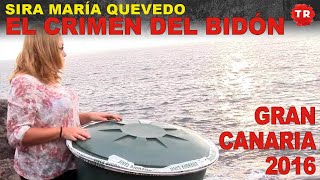 SIRA MARÍA QUEVEDO EL CRIMEN DEL BIDÓN · GRAN CANARIA 2016 · TINTA ROJA CANAL [upl. by Leiram]