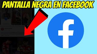 POR QUE LA PANTALLA SE PONE NEGRA CUANDO ENTRO A FACEBOOK ¿SOLUCIÓN ✅ [upl. by Anedal602]