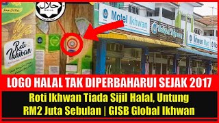 Roti Ikhwan Tiada Sijil Halal Untung RM2 Juta Sebulan  GISB Global Ikhwan [upl. by Leumas]