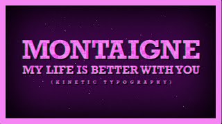 Montaigne  My Life is Better With You Kinetic Typography [upl. by Otilesoj]