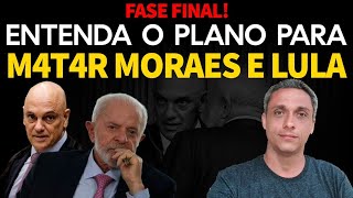 FASE FINAL Entenda tudo sobre o quotplano para matarquot Moraes e LULA  É agora ou nunca [upl. by Aisyat]