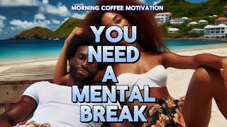 Morning Coffee Motivation  You Need A Mental Break [upl. by Aivatahs]