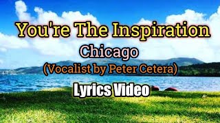 Youre The Inspiration  Chicago Lyrics Video [upl. by Uamak]