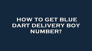 How to get blue dart delivery boy number [upl. by Euqinahc809]