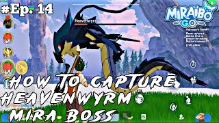 HOW TO CAPTURE HEAVENWYRM MIRA BOSS IN MIRAIBO GO GAMEPLAY VIDEO DAY 14 miraibogopalworld [upl. by Nowd959]