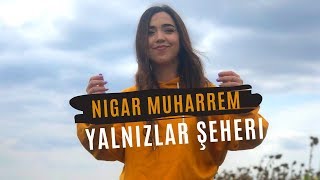 Nigar Muharrem  Yalnizlar Şeheri Official Video [upl. by Grantland]