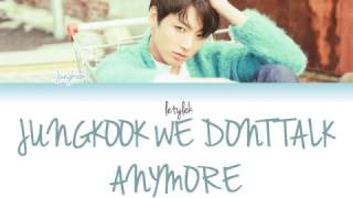 FULL Jungkook We Dont Talk Anymore Cover Lyrics [upl. by Illom]