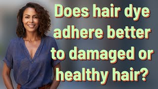 Does hair dye adhere better to damaged or healthy hair [upl. by Haggerty]