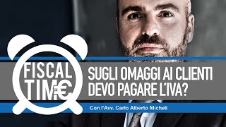 MA SUGLI OMAGGI AI CLIENTI DEVO PAGARE LIVA fiscaltime 25122018 [upl. by Melliw]