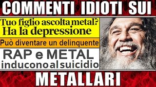 Commenti IDIOTI sulla musica METAL Religiosi e Bigotti [upl. by Reddin]