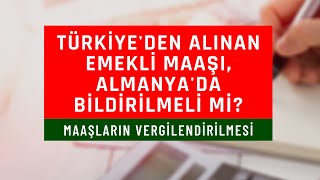 Almanyada emekli maaşlarının vergilendirilmesi  Türkiyedeki maaş bildirilmeli mi [upl. by Isleen]