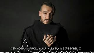 Cem Adrian Mark Eliyahu  Kül Remix  Tahir Eğribey [upl. by Winn43]