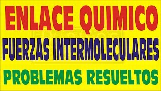 ENLACE QUÍMICO Y FUERZAS INTERMOLECULARES PROBLEMAS RESUELTOS Y TEORÍA CON EJEMPLOS [upl. by Nelleh604]