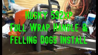 Husqvarna 592xp Full Wrap Handle And Felling Dogs Install [upl. by Esyle]