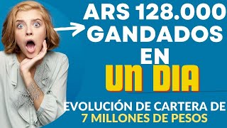 EVOLUCIÓN DE CARTERA DE 7 MILLONES ARS128000 GANADOS EN UN DIA COMO GANARLE A LA inflacion [upl. by Noam]