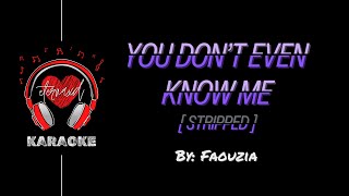 Fouzia  You Dont Even Know Me Stripped  Karaoke [upl. by Nas]