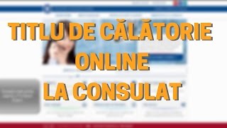 Titlu de călătorie de la consulat ONLINE [upl. by Sil]