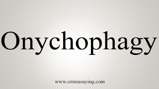 How To Say Onychophagy [upl. by Rede305]