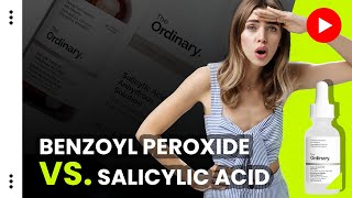 Salicylic Acid vs Benzoyl Peroxide For Acne [upl. by Rob]