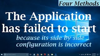 4 Methods The Application has failed to start because its side by side configuration is incorrect [upl. by Araccot]