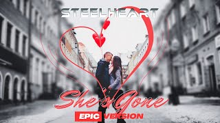 STEELHEART  SHES GONE  Epic Version [upl. by Munford]