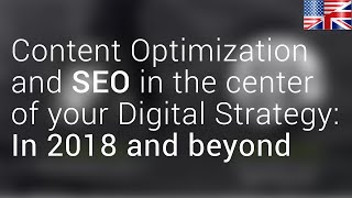 🇬🇧🇺🇸 Content Optimization and SEO in the center of your Digital Strategy In 2018 and beyond [upl. by Ludie766]