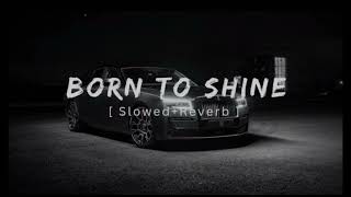 Born to shine song SlowedReverb [upl. by Wojcik606]