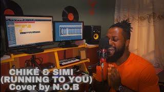 Chike amp Simi  Running To You Cover by NOB [upl. by Ttirrem]