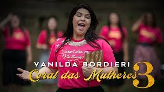 Vanilda Bordieri Coral das Mulheres 3 Clipe Oficial [upl. by Crelin]