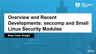 Overview and Recent Developments seccomp and Small Linux Security Modules  Kees Cook Google [upl. by Rafael]