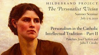 Personalism in the Catholic Intellectual Tradition—Part II Hildebrand Project Summer Seminar 2021 [upl. by Rainger]