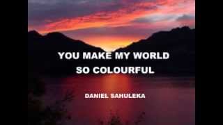 You make my world so colourful  Daniel Sahuleka [upl. by Lanctot769]