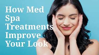 How Med Spa Treatments Improve Your Look [upl. by Grimes269]