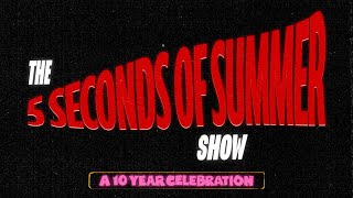 The 5 Seconds of Summer Show  A 10 Year Celebration [upl. by Monica]