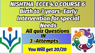 NISHTHA ECCE 40 COURSE 6 BIRTH TO 3 YEARS  Early Intervention for Special Needs [upl. by Ogirdor]