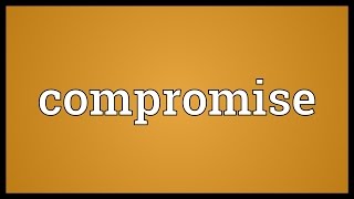 Compromise Meaning [upl. by Pallas]